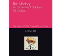 The Madcap Adventures Of Nate Gingvoot:: The Attack Of The Smoked Oyster Twins
