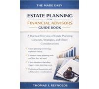 The Made Easy Estate Planning for Financial Advisors Guide Book: A Practical Overview of Estate Planning Concepts, Strategies, and Client Considerations