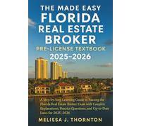 The Made Easy Florida Real Estate Broker Pre-License Textbook 2025 - 2026: A Step-by-Step Learning Guide to Passing the Florida Real Estate Broker Exam with Complete Explanations, Practice Questions