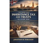 The Made Easy Inheritance Tax and Trusts UK Guide 2026: A Plain-English Roadmap to Protecting Your Estate, Reducing HMRC Exposure, and Passing Wealth the Smart Way