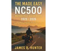 The Made Easy NC500 Motorcycle Guide Book 2025 - 2026: The Ultimate Rider’s Companion to Scotland’s North Coast 500