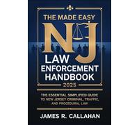 The Made Easy NJ Law Enforcement Handbook 2025: The Essential Simplified Guide to New Jersey Criminal, Traffic, and Procedural Law