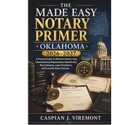 The Made Easy Notary Primer Oklahoma 2026-2027: A Practical Guide to Oklahoma Notary Laws, Commissioning Requirements, Notarial Acts, Recordkeeping, Legal Compliance, and Everyday Notary Success