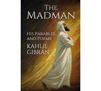 The Madman: His Parables and Poems