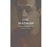 The Madman, His Parables And Poems