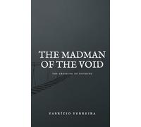 THE MADMAN OF THE VOID: THE CROSSING OF NOTHING
