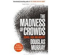 The Madness of Crowds Gender Race and Identity by Douglas Murray Douglas Murray (Auteur)