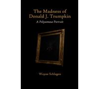 The Madness of Donald J. Trumpkin: A Polysemous Portrait