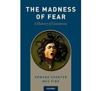 The Madness of Fear: A History of Catatonia