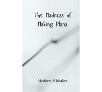 The Madness Of Making Plans