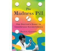 The Madness Pill One Doctor's Quest to Understand Schizophrenia - Garson, Justin - St. martin's press - ebook (ePub) - Livre