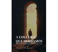 The Madness We Inherit / A Loucura que Herdamos: Confronting the Lies That Shape Our Lives / Confrontando as Mentiras que Moldam Nossas Vidas