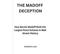 THE MADOFF DECEPTION: How Bernie Madoff Built the Largest Ponzi Scheme in Wall Street History.