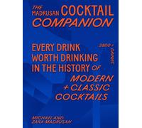 The Madrusan Cocktail Companion Every drink worth drinking in the history of modern + classic cocktails 2800+ cocktails with contributions from 100 of the world's best bartenders - Zara Madrusan - Mur