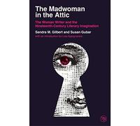 The Madwoman in the Attic: The Woman Writer and the Nineteenth-Century Literary Imagination