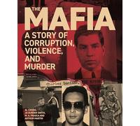 The Mafia: A Story of Corruption, Violence and Murder