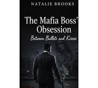 The Mafia Boss’s Obsession: Between Bullets and Kisses: Captive-to-Lover, Dark Mafia Romance of Love, Passion, and Danger