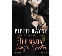 The Mafia King's Sister Roman | Verbotene Liebe und tödliche Gefahr an der Mafia-Akademie - Piper Rayne - Forever - ebook (ePub) - Livre