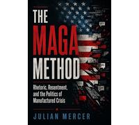 The MAGA Method: Rhetoric, Resentment, and the Politics of Manufactured Crisis