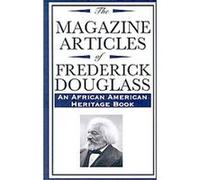 The Magazine Articles of Frederick Douglass, An African American Heritage Book Frederick Douglas (Auteur)