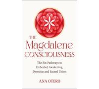 The Magdalene Consciousness The Six Pathways to Embodied Awakening, Devotion and Sacred Union - Ana Otero - Hay House UK - ebook (ePub) - Livre