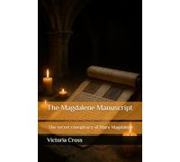 The Magdalene Manuscript: The secret conspiracy of Mary Magdalene