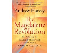 The Magdalene Revolution The Return of the Sacred Feminine and the Birth of Radical Equality - Andrew Harvey - Hay House LLC - ebook (ePub) - Livre