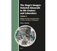 The Mage's Images: Heinrich Khunrath in His Oratory and Laboratory: Epilogue: Reception (From Rosicrucians to Modern Occulture) & Bibliography (4)