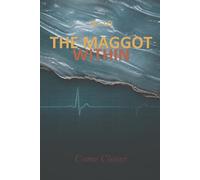 The Maggot Within: Come Closer