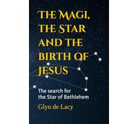 The Magi, the Star and the birth of Jesus: The search for the Star of Bethlehem