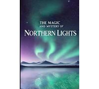 The Magic And Mystery Of Northern Lights