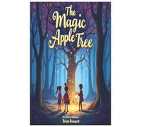 The Magic Apple Tree: The Forest of Whispers Brian Bosquet: Join the siblings on a heartwarming journey filled with mystery, courage, and kindness. ... trees, and bedtime stories with meaning.