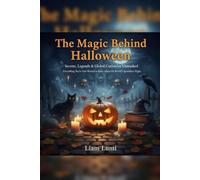 The Magic Behind Halloween Secrets, Legends & Global Curiosities Unmasked: Everything You’ve Ever Wanted to Know About the World’s Spookiest Night