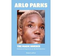 The Magic Border - Edition bilingue - Poèmes et fragments de My Soft Machine - Arlo Parks - Robert Laffont - broché - Poésie