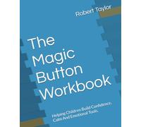 The Magic Button Workbook: Helping Children Build Confidence, Calm And Emotional Tools.
