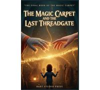 The Magic Carpet and the Last Threadgate: An Enchanting Middle-Grade Fantasy About a Rescue Two Hundred Years in the Making, a Guild of Six, and the Price of Magic