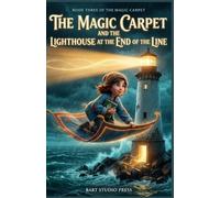 The Magic Carpet and the Lighthouse at the End of the Line: An Enchanting Middle-Grade Fantasy About a Flying Rug, an Undelivered Message, and the Price of Magic