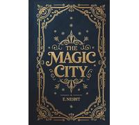The Magic City: Illustrated Children’s Fantasy Adventure Classic