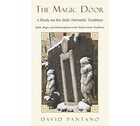 The Magic Door - A Study on the Italic Hermetic Tradition: Myth, Magic, and Metamorphosis in the Western Inner Traditions