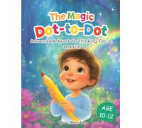 The Magic Dot to Dot - Advanced Artwork for Thinking, Focus, and Fun: 40 Dot to Dot Puzzle Activities Book to Build Motor Skills, Creativity and Number Sequencing Skills for Children 10-12 years