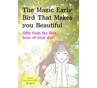 The Magic Early Bird That Makes you Beautiful: Gifts from the first hour of your day!
