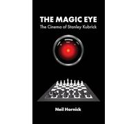 The Magic Eye: The Cinema of Stanley Kubrick