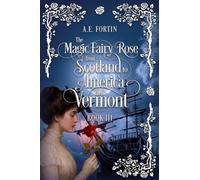 The Magic Fairy Rose from Scotland to America then Vermont