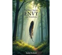 The Magic Feather: Envy That Transforms: A heartwarming tale of jealousy, self-discovery, and the courage to be yourself