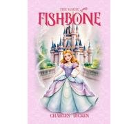 The Magic Fishbone by Charles Dickens: with Original Illustrations