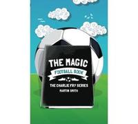 The Magic Football Book: (Football book for kids 7-13): Volume 3 (The Charlie Fry Series) - [Version Originale] Martin Smith, Brian Amey (Auteur)