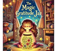 The Magic Gratitude Jar: A Fun and Magical Story About Saying Thank You!