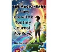 The Magic Heart, The Secret of Gratitude: A Fairy Tale with a Monthly Journal For Boys