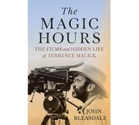 The Magic Hours: The Films and Hidden Life of Terrence Malick