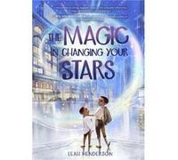 The Magic in Changing Your Stars by Leah Henderson Leah Henderson (Auteur)